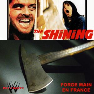 SHINING (THE) - HACHE REPRODUCTION AUTHENTIQUE FORGEE MAIN VERSION CUSTOM ASPECT VIEILLI (PRACTICAL - ARTISAN FORGERON - NO LIMITS)